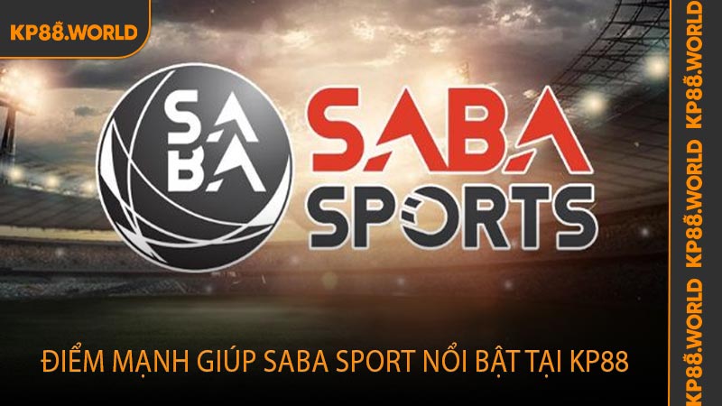 Điểm mạnh giúp Saba Sport nổi bật tại KP88