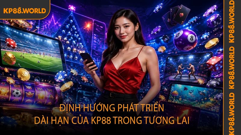 Định hướng phát triển dài hạn của KP88 trong tương lai