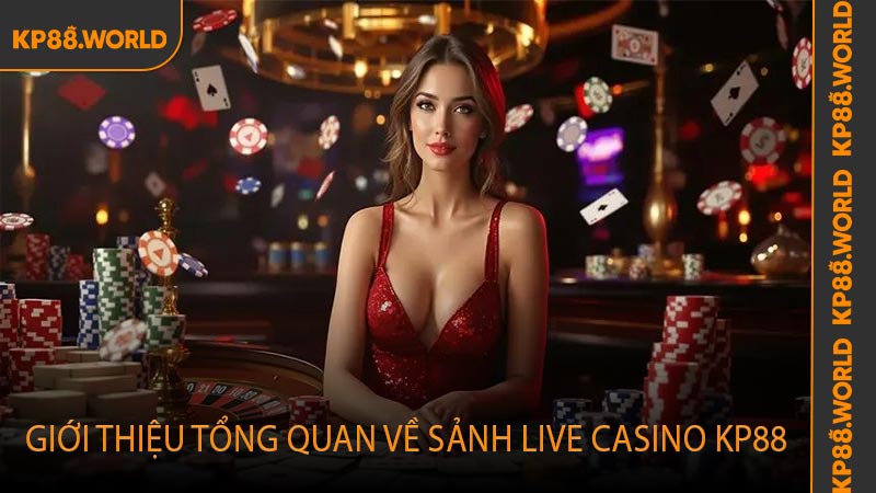 Giới thiệu tổng quan về sảnh live casino KP88
