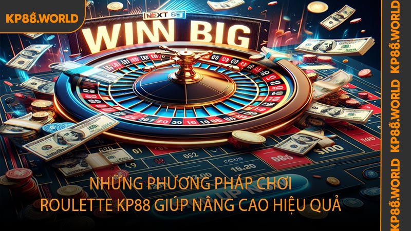 Những phương pháp chơi roulette KP88 giúp nâng cao hiệu quả