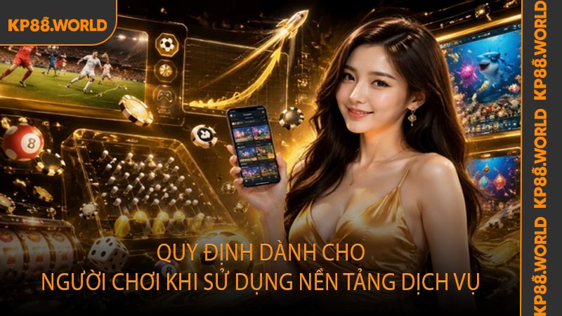 Quy định dành cho người chơi khi sử dụng nền tảng dịch vụ