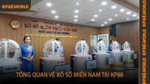 Tổng quan về xổ số miền Nam tại KP88