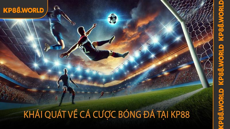 Khái quát về cá cược bóng đá tại KP88