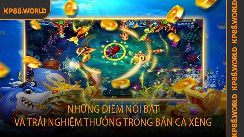 Những điểm nổi bật và trải nghiệm thưởng trong bắn cá xèng
